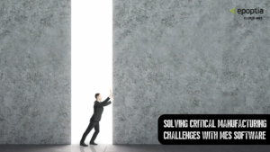 Solve Manufacturing Challenges with MES
